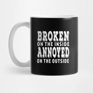 Broken On The Inside Annoyed On The Outside Mug